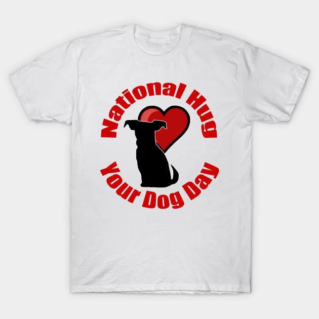 National Hug Your Dog Day T-Shirt by BlakCircleGirl